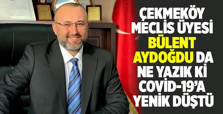 ÇEKMEKÖY BELEDİYE MECLİS ÜYESİ BÜLENT AYDOĞDU