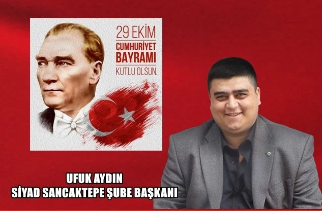SİYAD SANCAKTEPE ŞUBE BAŞKANI MİMAR UFUK AYDIN’IN CUMHURİYET BAYRAMI MESAJI