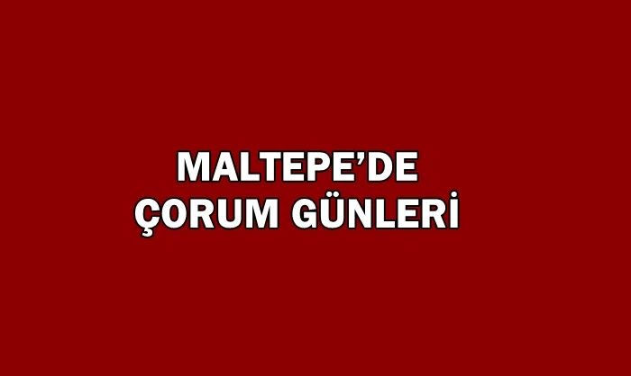 MALTEPE’DE ÇORUM GÜNLERİ