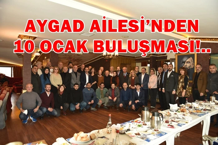 AYGAD AİLESİ’NDEN 10 OCAK BULUŞMASI!..