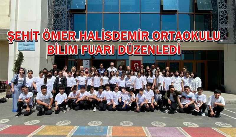 ŞEHİT ÖMER HALİSDEMİR ORTAOKULU BİLİM FUARI DÜZENLEDİ