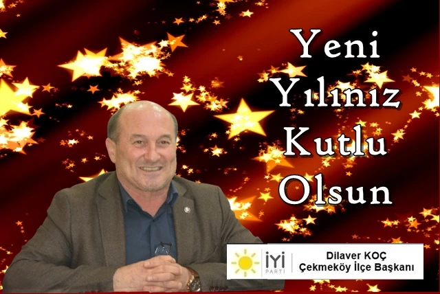 İYİ Parti Çekmeköy İlçe Başkanı Dilaver Koç